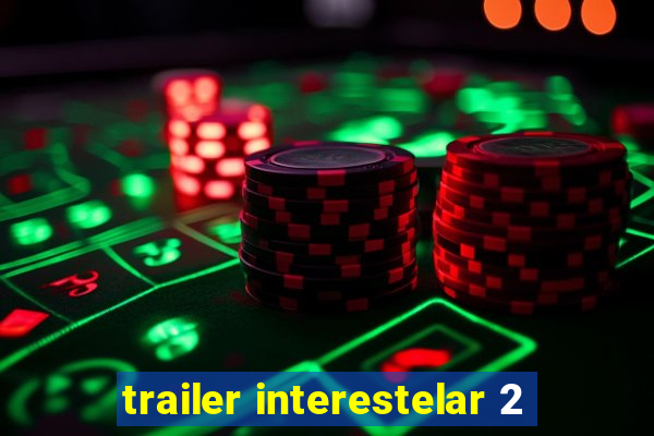 trailer interestelar 2